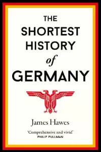 The Shortest History of Germany - James Hawes